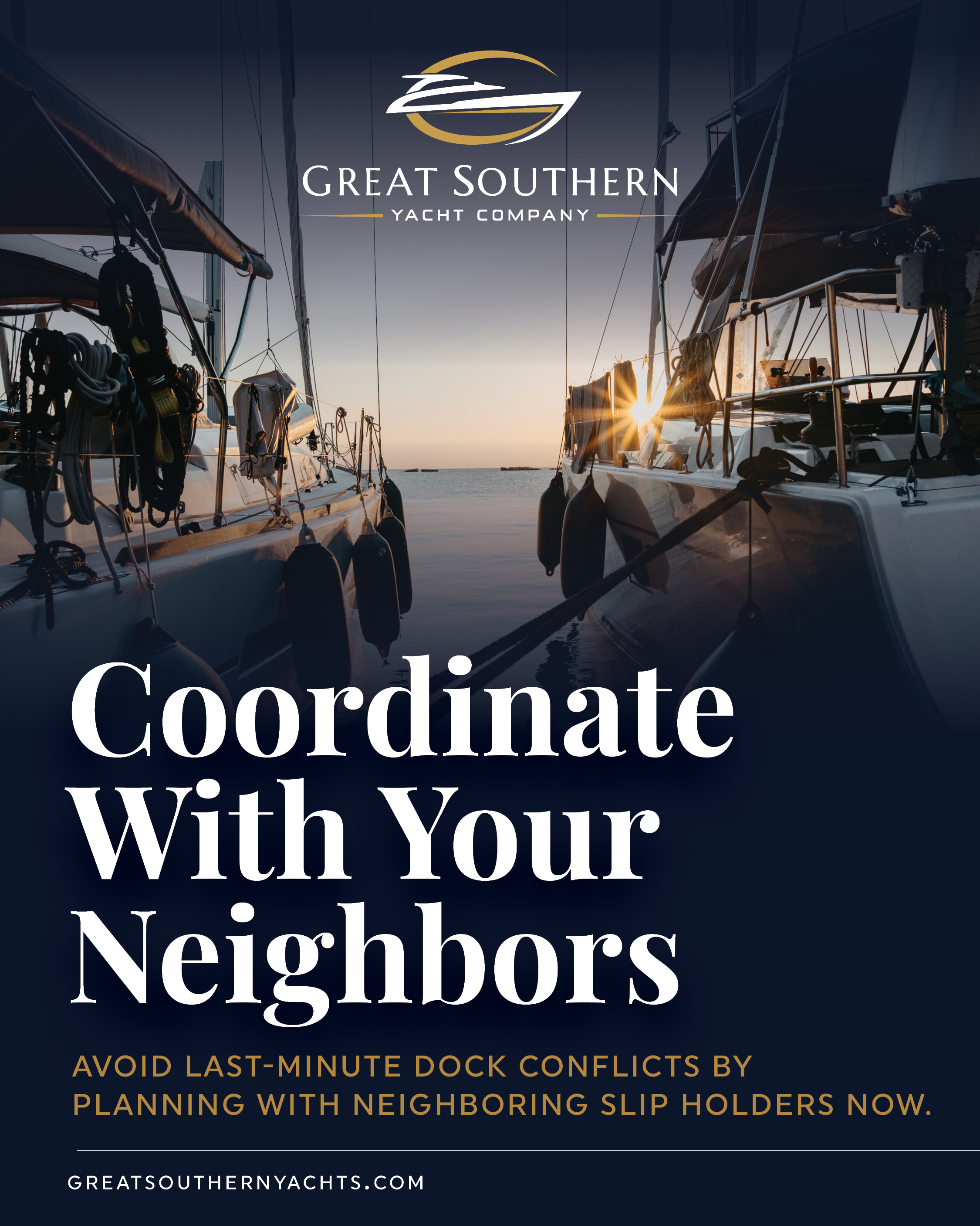Confirm your slip neighbors’ plans now to avoid last-minute conflicts over lines, fenders, and access when dock teams are at capacity